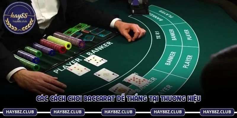 Các cách chơi Baccarat dễ thắng tại thương hiệu