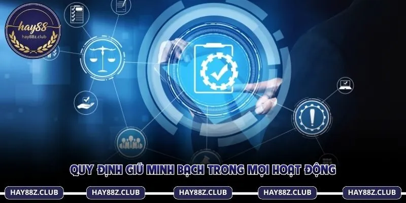 Quy định giữ minh bạch trong mọi hoạt động