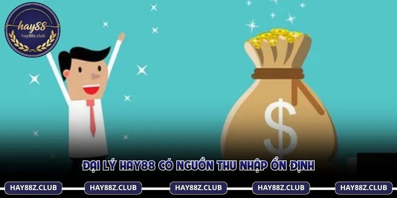 Đại lý Hay88 có nguồn thu nhập ổn định
