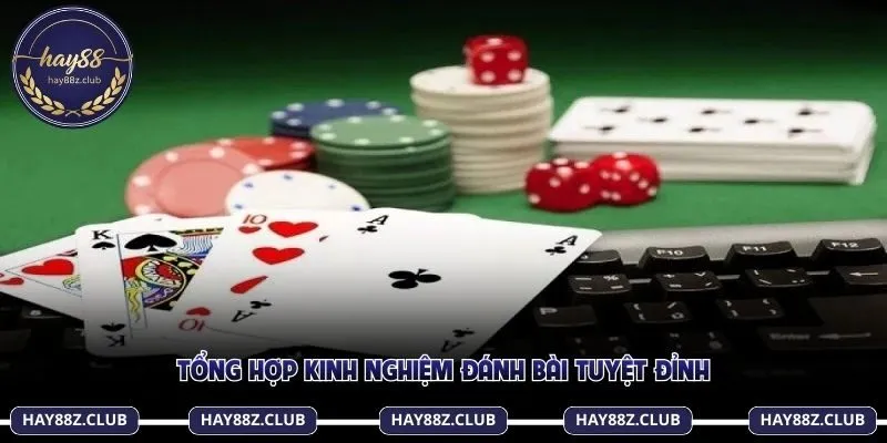 Tổng hợp kinh nghiệm đánh bài tuyệt đỉnh
