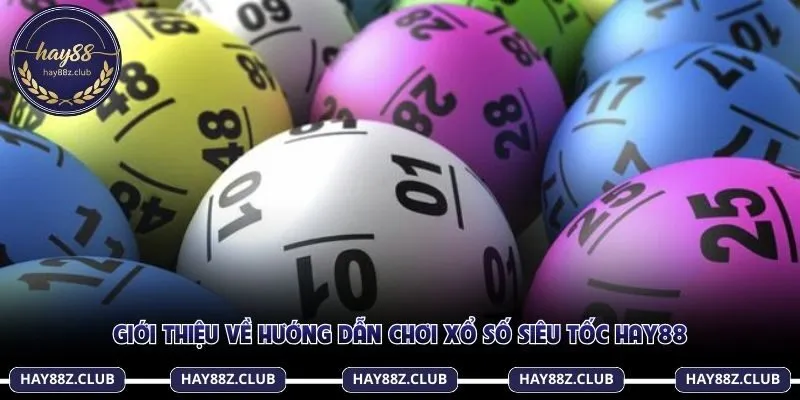 Giới thiệu về hướng dẫn chơi xổ số siêu tốc Hay88