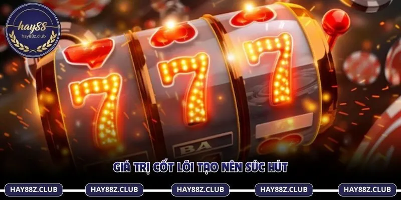 Giá trị cốt lõi tạo nên sức hút