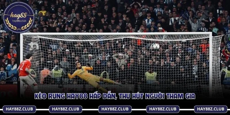 Kèo rung Hay88 hấp dẫn, thu hút người tham gia 