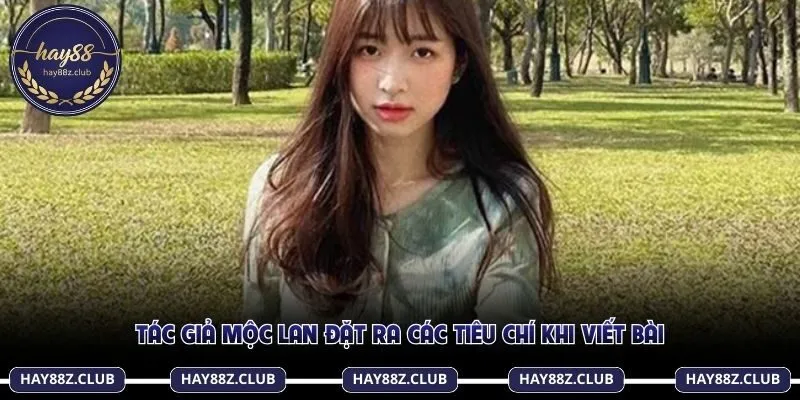 Tác giả Mộc Lan đặt ra các tiêu chí khi viết bài