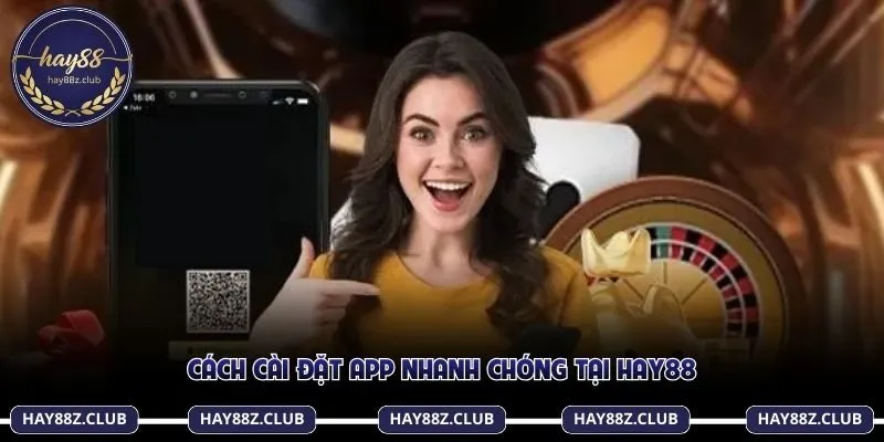 Cách cài đặt app nhanh chóng tại Hay88